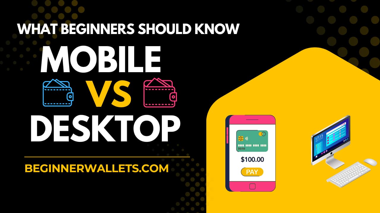Mobile wallet vs desktop wallet comparison guide for beginners